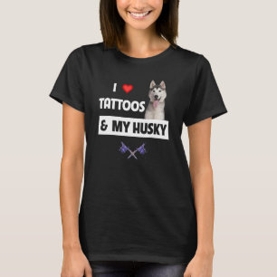 T-shirt I Love Tattoos et My Husky Mom Papa Sibérien ou Al