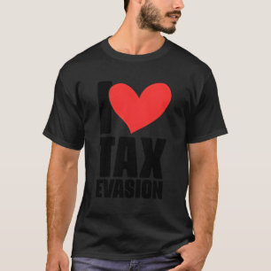 T-shirt I Love Tax Evasion Cpa Finance Bookkeeg Accounting