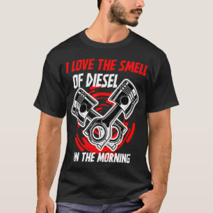 T-shirt I Love the Smell of Diesel in the Morning Truck