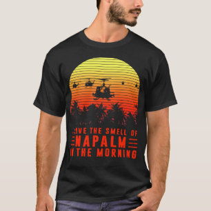 T-shirt I Love The Smell of Napalm in The Morning