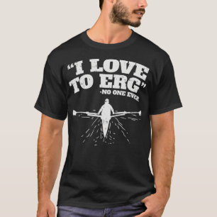 T-shirt I Love to ERG I Funny Rowing entraînement Sports n