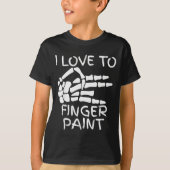 T-shirt I Love To Finger Paint I'm Paint Skeleton Hands Ha (Devant)