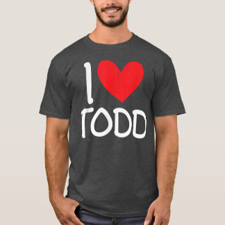 T-shirt I Love Todd Name Personalized Men Guy BFF Friend H