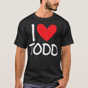 T-shirt I Love Todd Nom Personnalisé Hommes Guy BFF Ami