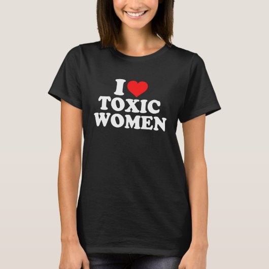 T-shirt I Love Toxic Women (Devant)