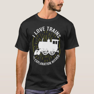 T-shirt I Love Trains Pas d'explication nécessaire Trains