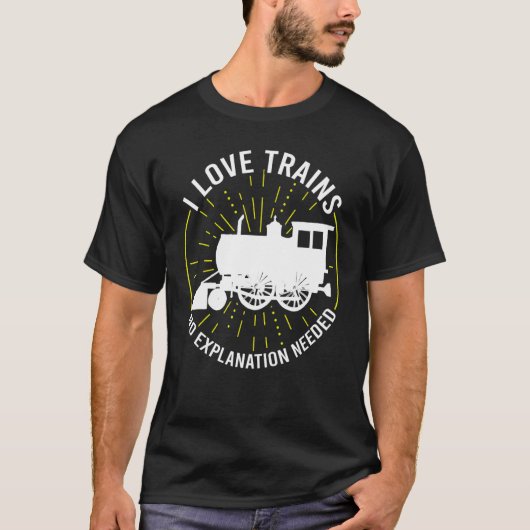 T-shirt I Love Trains Pas d'explication nécessaire Trains (Devant)