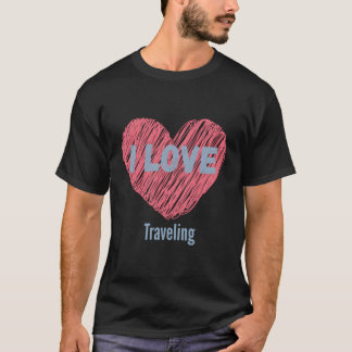 T-shirt I Love Traveling Heart Image Hobby Ou Hobbyist