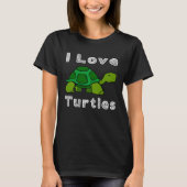T-shirt I Love Turtles Tortoise Reptile Zoo Sea Turtle Oce (Devant)