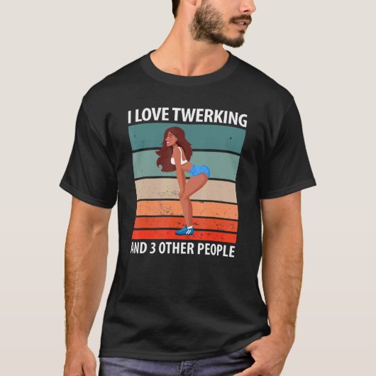 T-shirt I Love Twerking And 3 Other People (Devant)