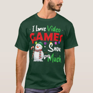 T-shirt I Love Video Games Snow Much Funny Gamer Gaming Ch