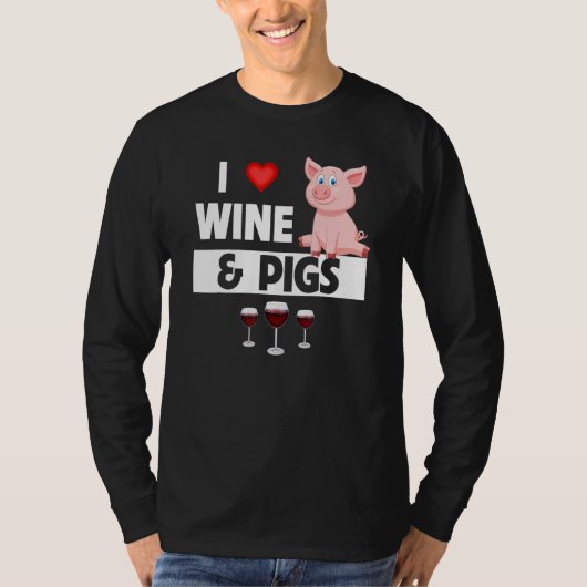 T-shirt I Love Wine and Pigs Funny Farming Drinking Farm A (Devant)