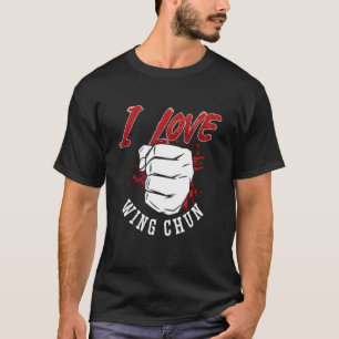 T-shirt I Love Wing Chun Kung Fu Martial Fighter Wing Chun