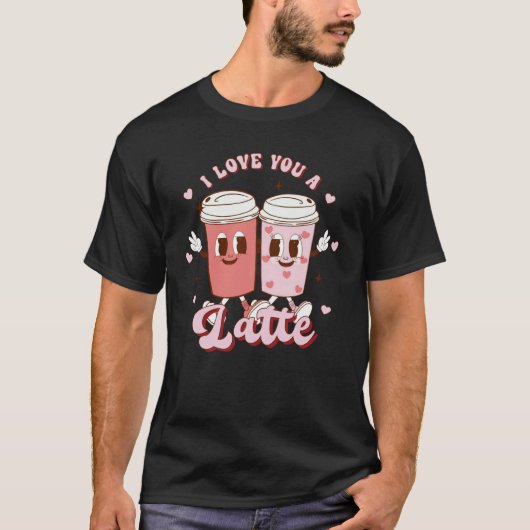 T-shirt I Love You A Latte Coffee Retro Groovy Valentines  (Devant)
