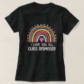 T-shirt I Love You All Class Dismissed, School's End  (Design devant)