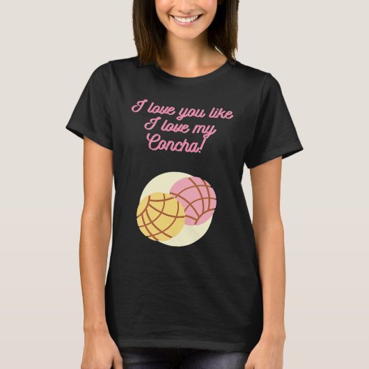 T-shirt I love you like I love my Concha (Devant)