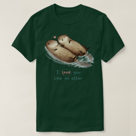 T-shirt I Love You Like No Otter (Design devant)