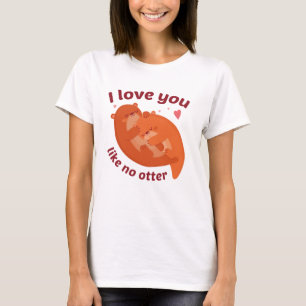 T-shirt I Love You Like No Otter