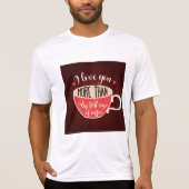 T-shirt I Love You More Than Coffee Funny Quote (Devant)