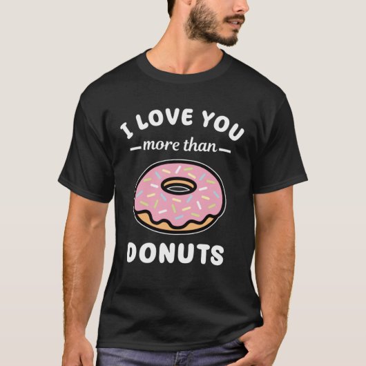 T-shirt I Love You More Than Donuts Doughnut Pun (Devant)