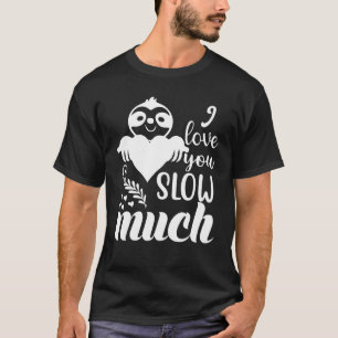 T-shirt I Love You Slow Much