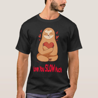 T-shirt I Love You Slow Much Sloth Heart  Valentines Day  