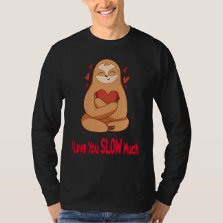 T-shirt I Love You Slow Much Sloth Heart  Valentines Day  