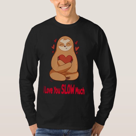 T-shirt I Love You Slow Much Sloth Heart  Valentines Day   (Devant)