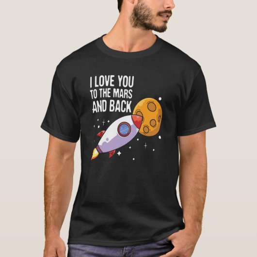T-shirt I Love You To The Mars and back Space Enthusiast S (Devant)