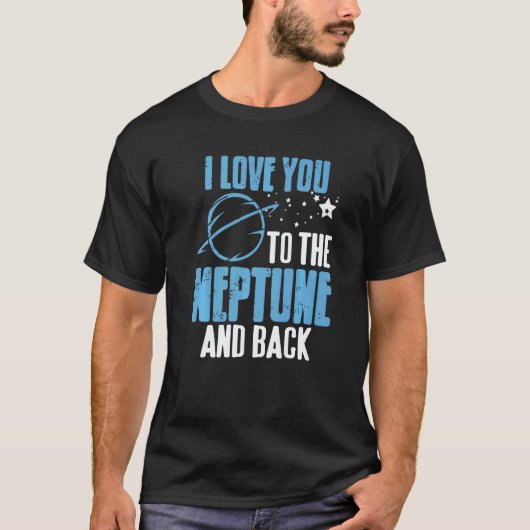 T-shirt I Love You To The Neptune & Back Astronomer Prese (Devant)
