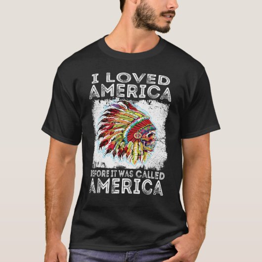T-shirt I Loved America Before It Was Called America Indig (Devant)
