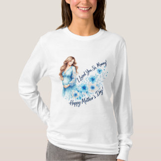 T-shirt “I Loved You So, Mommy” – Elegant Mother’s Day Flo