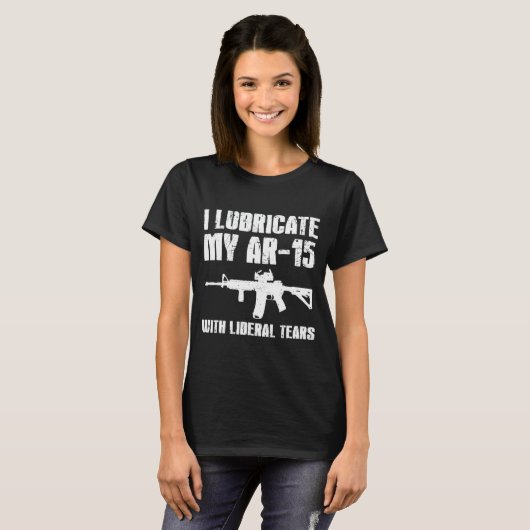 T-shirt I Lubricate My Ar15 With Liberal Tears (Devant entier)
