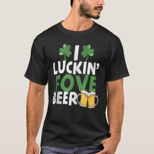 T-shirt I Luckin' Fove Beer Funny St. Patty's Day Go Lucky