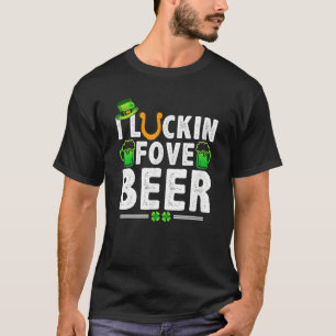 T-shirt I Luckin' Fove Beer Funny St. Patty's Day Go Lucky