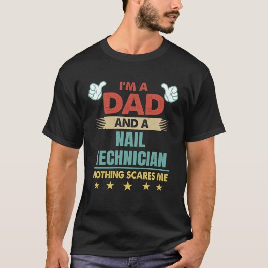 T-shirt I m A Dad And A Nail Technician Nothing Scares Me (Devant)