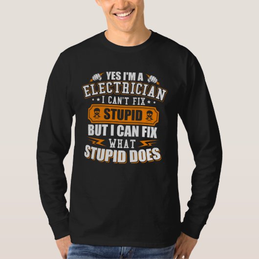 T-shirt I m a Electrician I Can t Fix Stupid  Electrician (Devant)