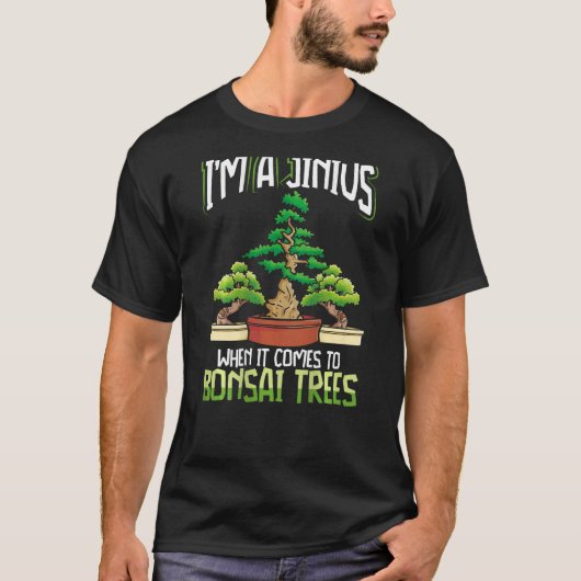 T-shirt I m A Jinius When It Comes To Bonsai Trees Backpri (Devant)