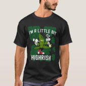 T-shirt I m A Little Bit Highrish Unique Saint Patricks Da (Devant)