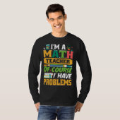 T-shirt I m A Math Teacher Of Course I Have Problems Math (Devant entier)