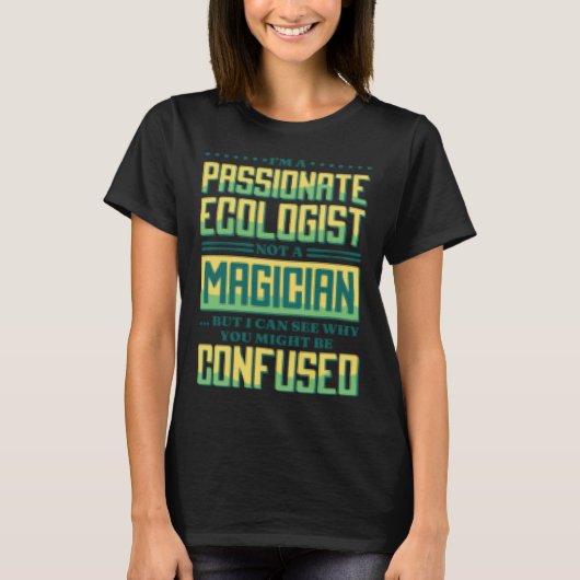 T-shirt I M A Passionate Ecologist Not A Magician Ecologis (Devant)