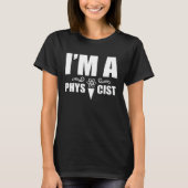 T-shirt I m a physicist  Science Physics Scientist (Devant)