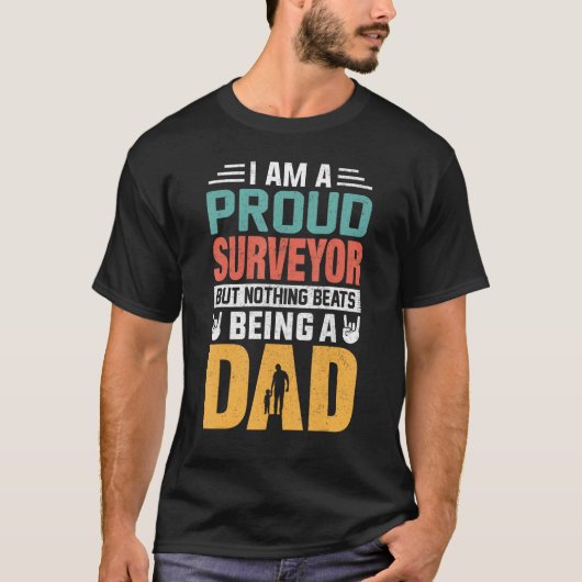 T-shirt I m A Proud Surveyor Being A Dad  Fathers (Devant)