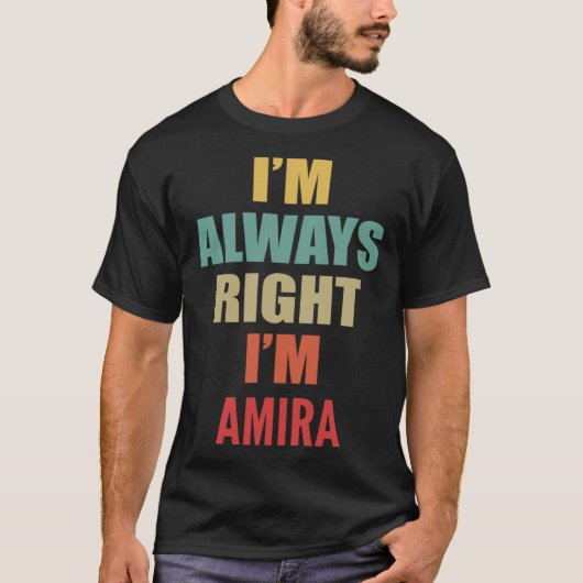 T-shirt I m Always Right I m Amira (Devant)