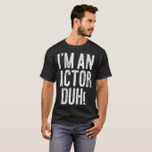 T-shirt I m An Actor Duh Costume (Devant entier)