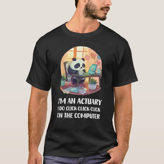 T-shirt I m an Actuary I Do Click Click Click On The Compu (Devant)