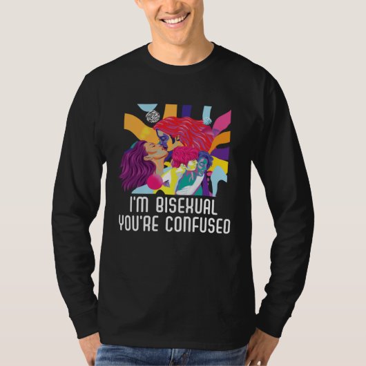 T-shirt I m Bisexual You re Confused Bisexual Bisexuality  (Devant)