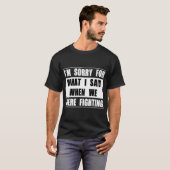 T-shirt I ` m désolé pour ce que j'ai dit quand nous (Devant entier)