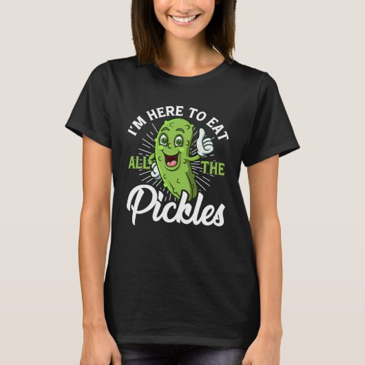 T-shirt I m Here To Eat All the Pickles cucumber (Devant)