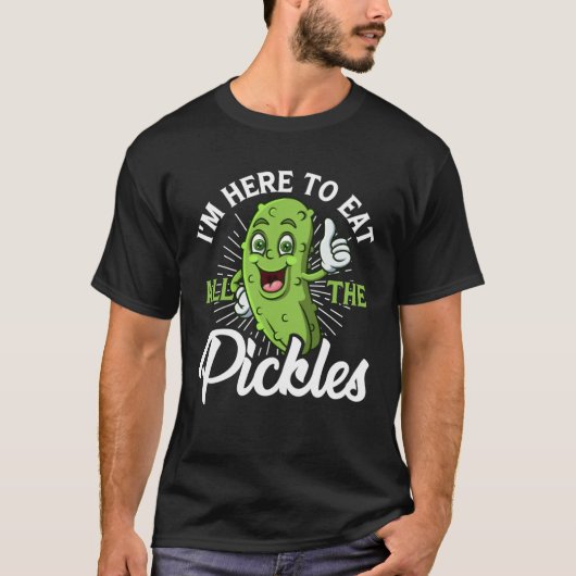 T-shirt I m Here To Eat All the Pickles   cucumber (Devant)